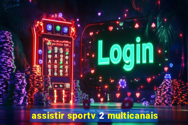 assistir sportv 2 multicanais